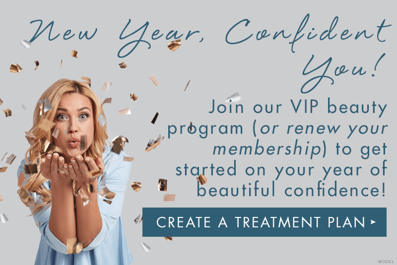 New year, confident you! Join our VIP beauty program or renew your membership. Create a treatment plan link.